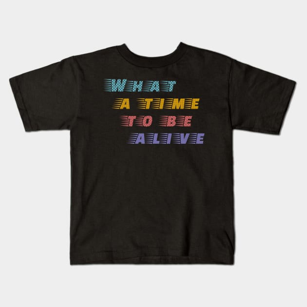 What a time to be alive Positive Tech Fan Kids T-Shirt by Mewzeek_T